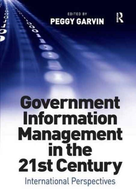 Book cover of: Government Information Management in the 21st Century. By: Peggy Garvin