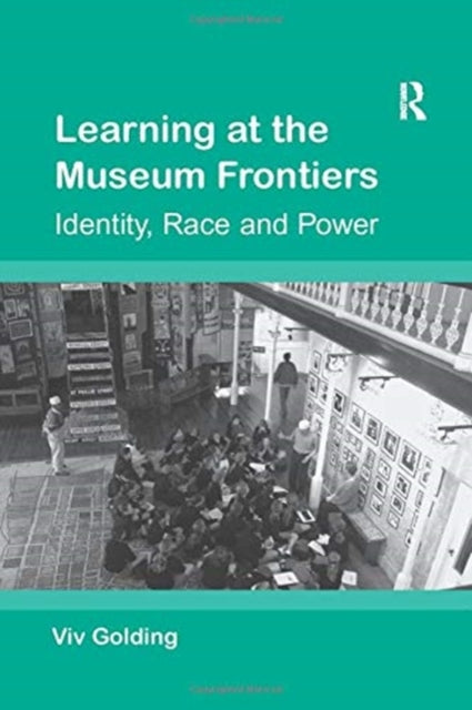 Book cover of: Learning at the Museum Frontiers. By: Viv Golding