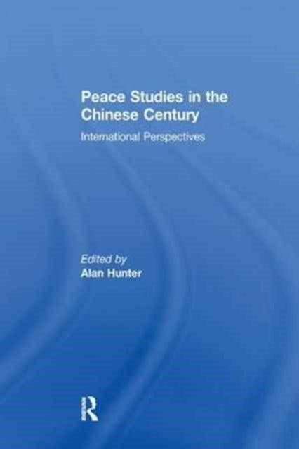 Book cover of: Peace Studies in the Chinese Century. By: Alan Hunter