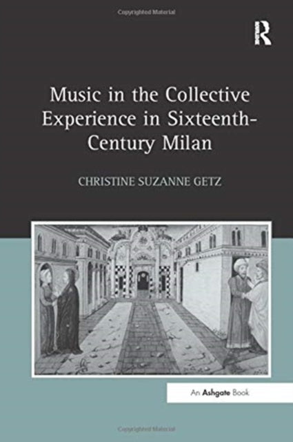 Book cover of: Music in the Collective Experience in Sixteenth-Century Milan. By: Christine Suzanne Getz