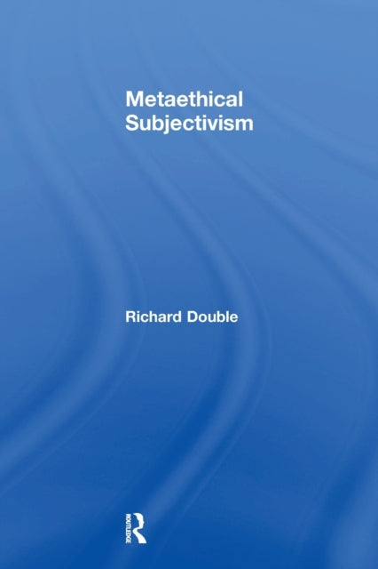 Book cover of: Metaethical Subjectivism. By: Richard Double