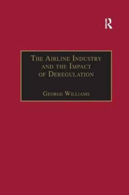 Book cover of: Airline Industry and the Impact of Deregulation. By: George Williams