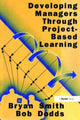 Book cover of: Developing Managers Through Project-Based Learning. By: Bryan Smith