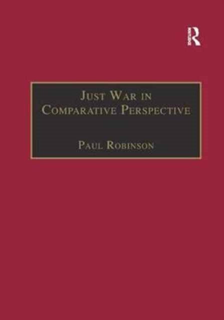 Book cover of: Just War in Comparative Perspective. By: Robinson, Paul