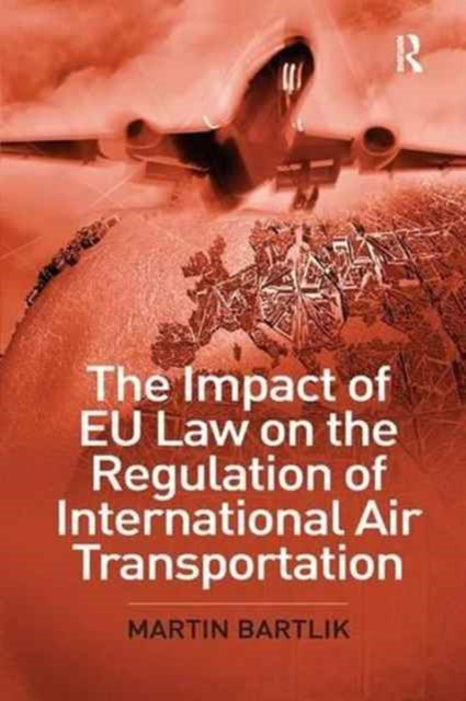 Book cover of: Impact of EU Law on the Regulation of International Air Transportation. By: Martin Bartlik