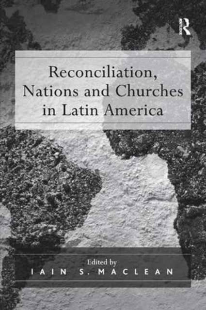 Book cover of: Reconciliation, Nations and Churches in Latin America. By: Iain S. MacLean