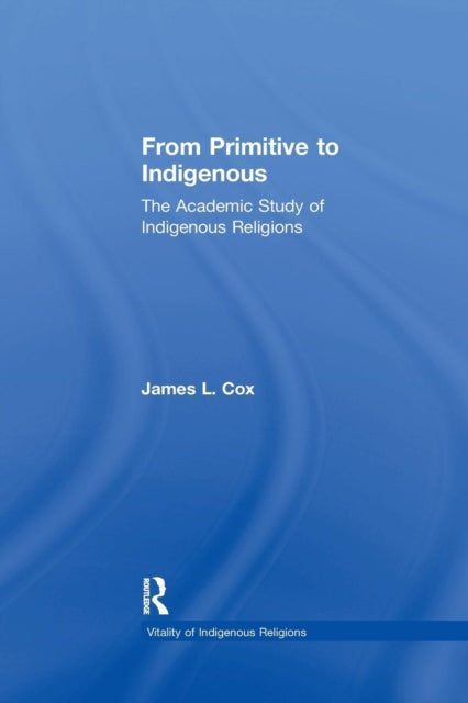 Book cover of: From Primitive to Indigenous. By: Cox, James L.