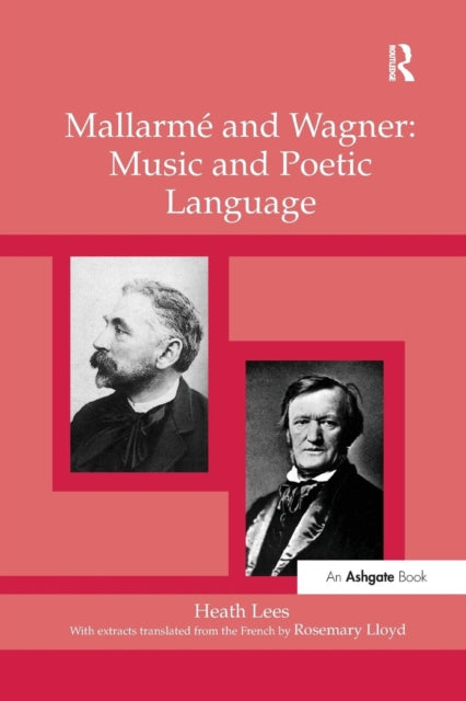 Book cover of: Mallarme and Wagner: Music and Poetic Language. By: Heath Lees