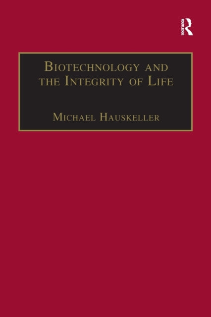 Book cover of: Biotechnology and the Integrity of Life. By: Michael Hauskeller