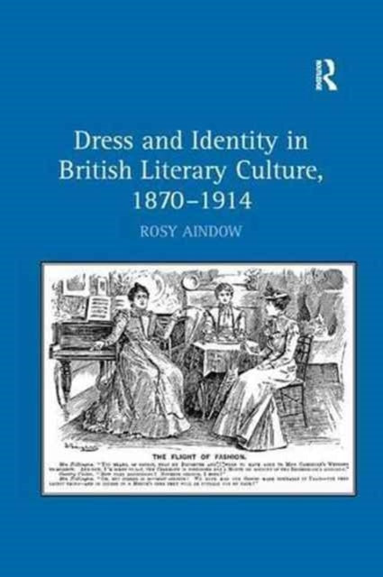 Book cover of: Dress and Identity in British Literary Culture, 1870-1914. By: Rosy Aindow