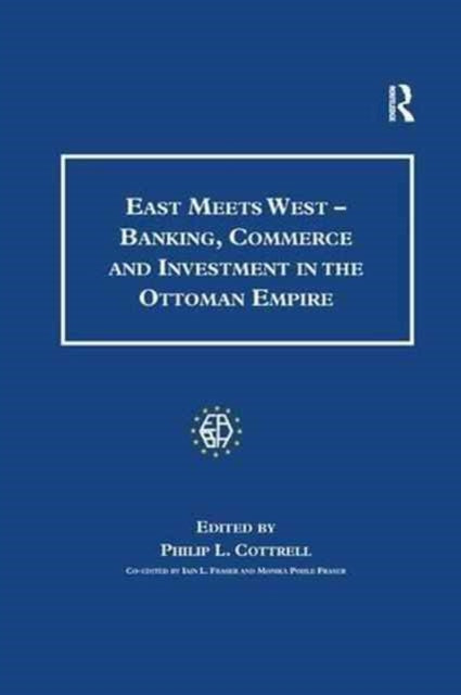 Book cover of: East Meets West - Banking, Commerce and Investment in the Ottoman Empire. By: Monica Pohle Fraser