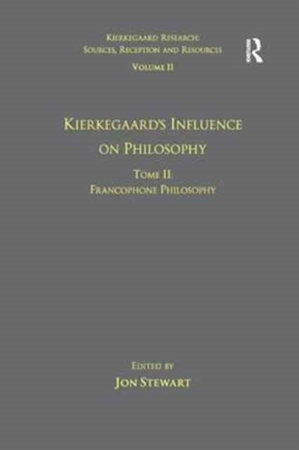 Book cover of: Volume 11, Tome II: Kierkegaard's Influence on Philosophy. By: Jon Stewart