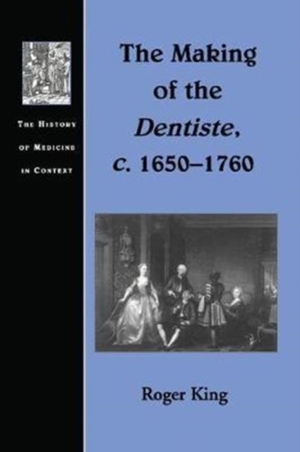 Book cover of: Making of the Dentiste, c. 1650-1760. By: Roger King