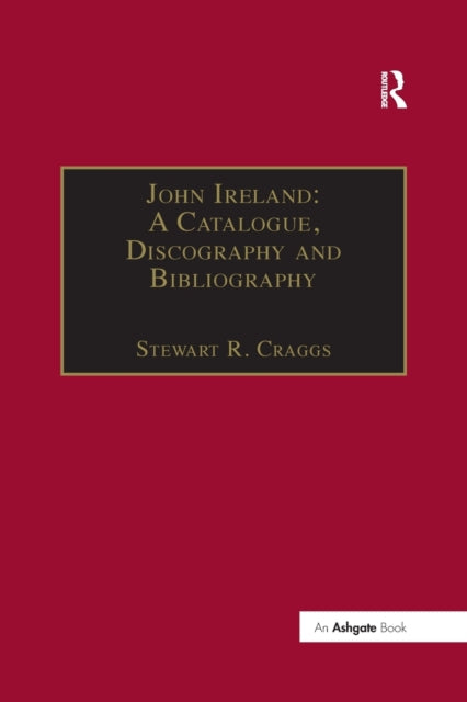 Book cover of: John Ireland: A Catalogue, Discography and Bibliography. By: Stewart R. Craggs