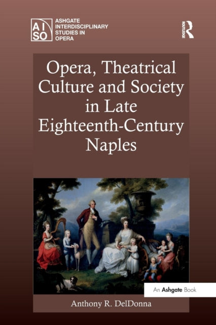 Book cover of: Opera, Theatrical Culture and Society in Late Eighteenth-Century Naples. By: Anthony R. Deldonna