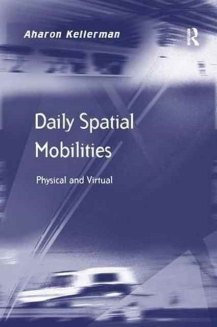 Book cover of: Daily Spatial Mobilities. By: Aharon Kellerman