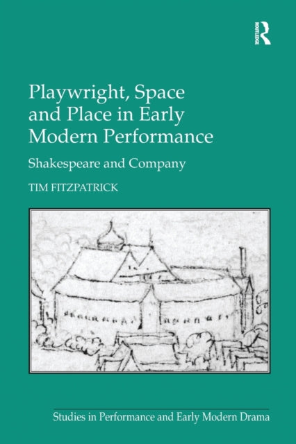 Book cover of: Playwright, Space and Place in Early Modern Performance. By: Tim Fitzpatrick