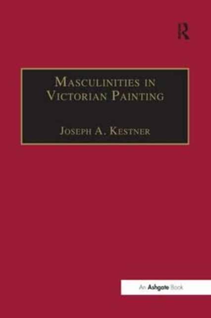Book cover of: Masculinities in Victorian Painting. By: Joseph A. Kestner