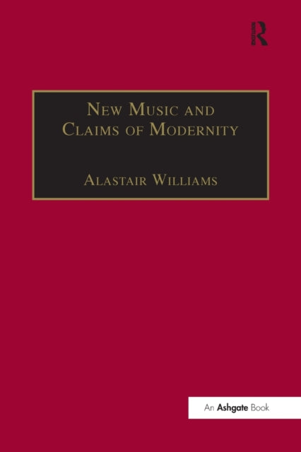 Book cover of: New Music and the Claims of Modernity. By: Alastair Williams