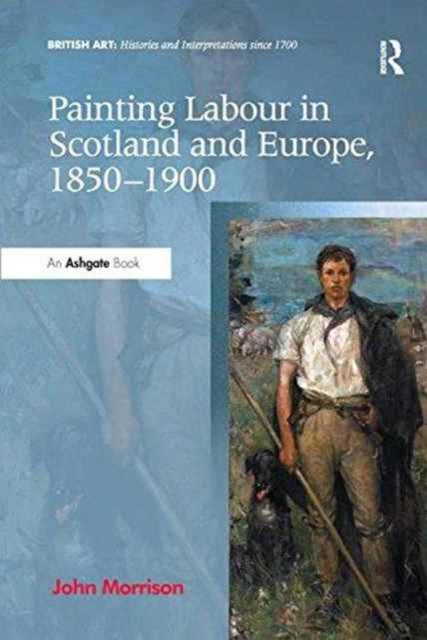 Book cover of: Painting Labour in Scotland and Europe, 1850-1900. By: John Morrison