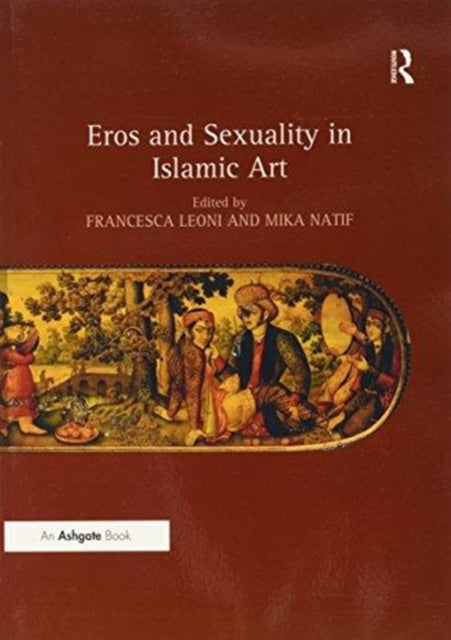 Book cover of: Eros and Sexuality in Islamic Art. By: Francesca Leoni