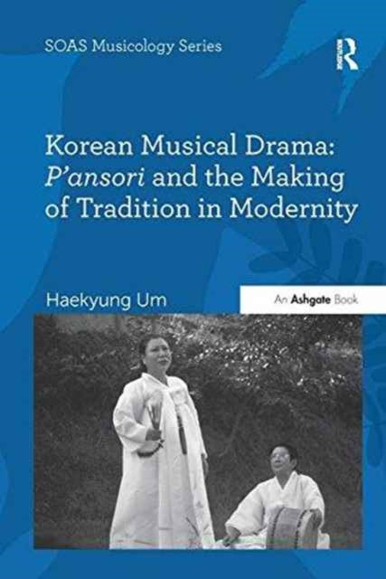 Book cover of: Korean Musical Drama: P'ansori and the Making of Tradition in Modernity. By: Haekyung Um