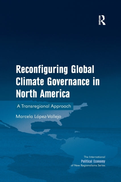 Book cover of: Reconfiguring Global Climate Governance in North America. By: Marcela Lopez-Vallejo