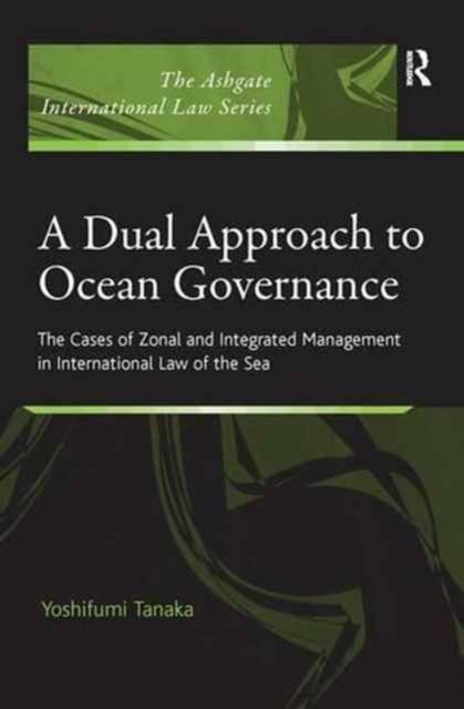 Book cover of: Dual Approach to Ocean Governance. By: Yoshifumi Tanaka