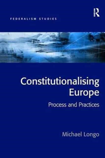Book cover of: Constitutionalising Europe. By: Michael Longo