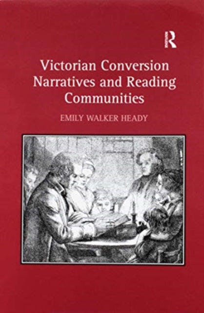 Book cover of: Victorian Conversion Narratives and Reading Communities. By: Emily Walker Heady