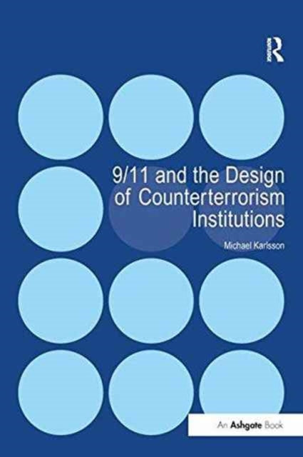 Book cover of: 9/11 and the Design of Counterterrorism Institutions. By: Michael Karlsson