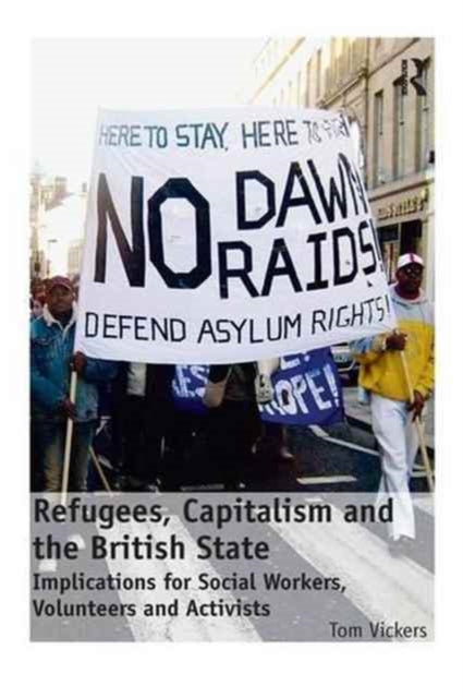 Book cover of: Refugees, Capitalism and the British State. By: Tom Vickers