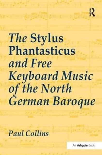 Book cover of: Stylus Phantasticus and Free Keyboard Music of the North German Baroque. By: Paul Collins
