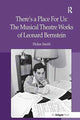 Book cover of: There's a Place For Us: The Musical Theatre Works of Leonard Bernstein. By: Helen Smith