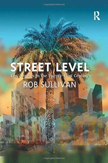Book cover of: Street Level: Los Angeles in the Twenty-First Century. By: Rob Sullivan
