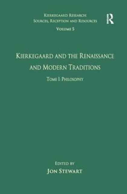 Book cover of: Volume 5, Tome I: Kierkegaard and the Renaissance and Modern Traditions - Philosophy. By: Jon Stewart