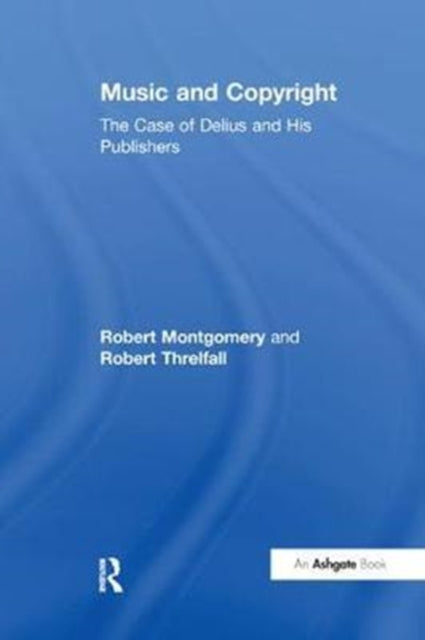 Book cover of: Music and Copyright: The Case of Delius and His Publishers. By: Robert Montgomery