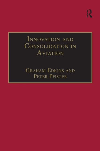Book cover of: Innovation and Consolidation in Aviation. By: Peter Pfister
