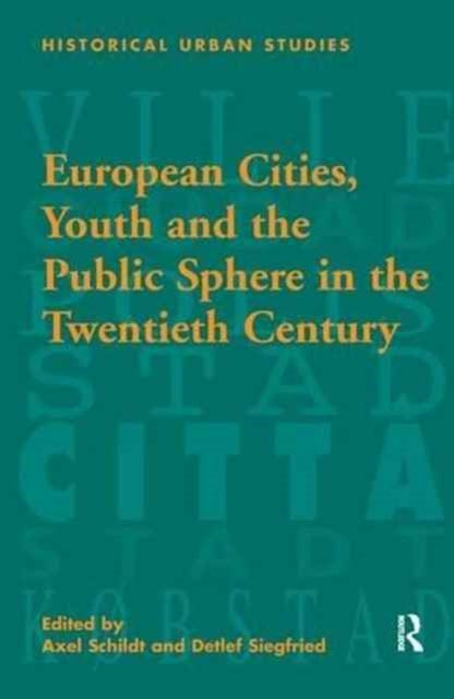 Book cover of: European Cities, Youth and the Public Sphere in the Twentieth Century. By: Detlef Siegfried