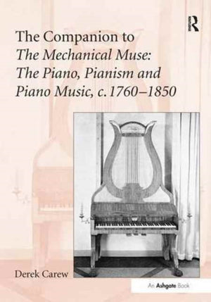 Companion to The Mechanical Muse: The Piano, Pianism and Piano Music, c.1760–1850
