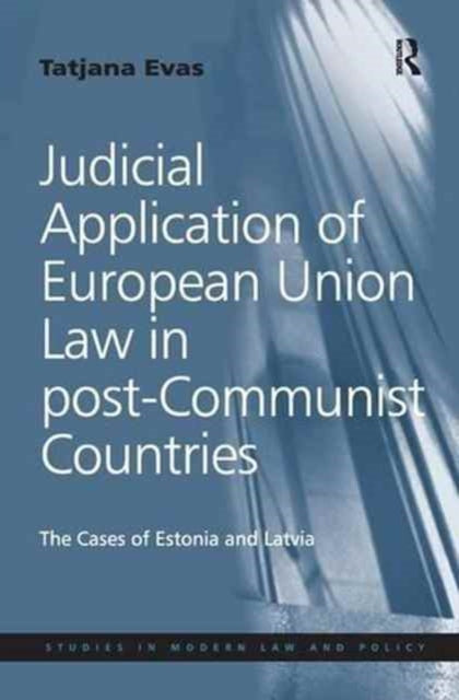 Book cover of: Judicial Application of European Union Law in post-Communist Countries. By: Tatjana Evas