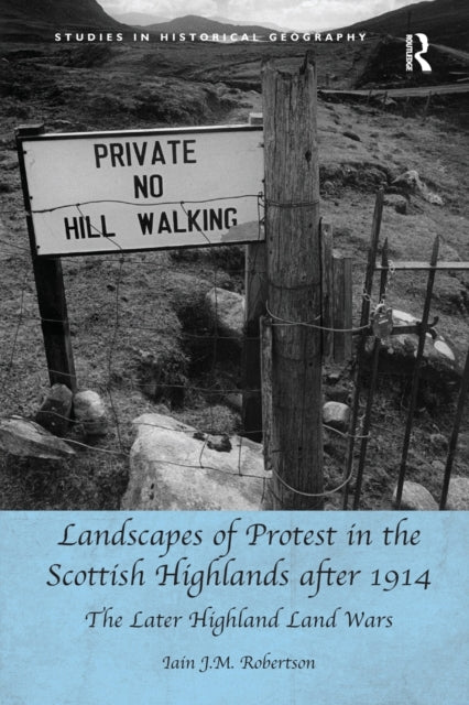 Book cover of: Landscapes of Protest in the Scottish Highlands after 1914. By: Iain J. M. Robertson