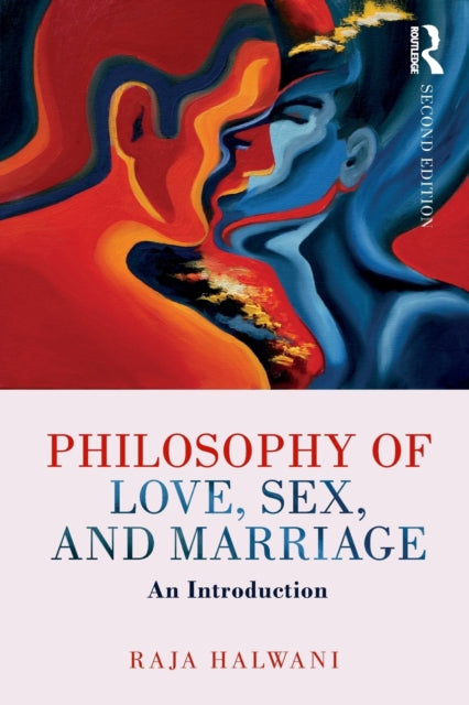 Book cover of: Philosophy of Love, Sex, and Marriage. By: Raja Halwani