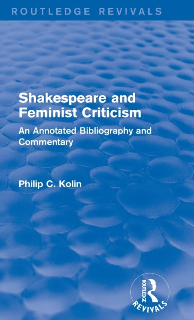 Book cover of: Routledge Revivals: Shakespeare and Feminist Criticism (1991). By: Philip C. Kolin