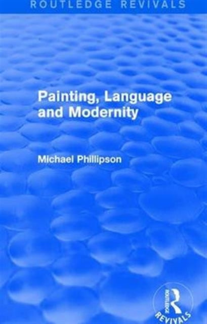 Book cover of: Routledge Revivals: Painting, Language and Modernity (1985). By: Michael Phillipson