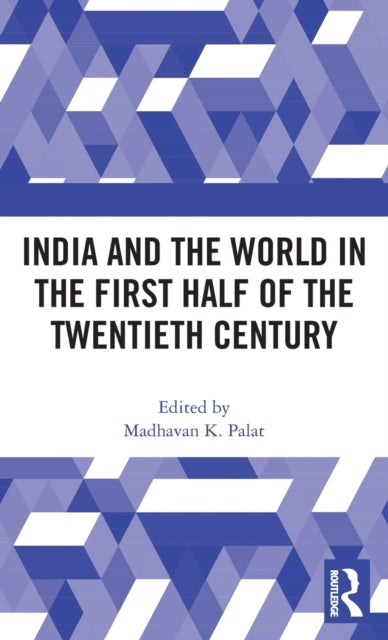 Book cover of: India and the World in the First Half of the Twentieth Century. By: Madhavan K. Palat