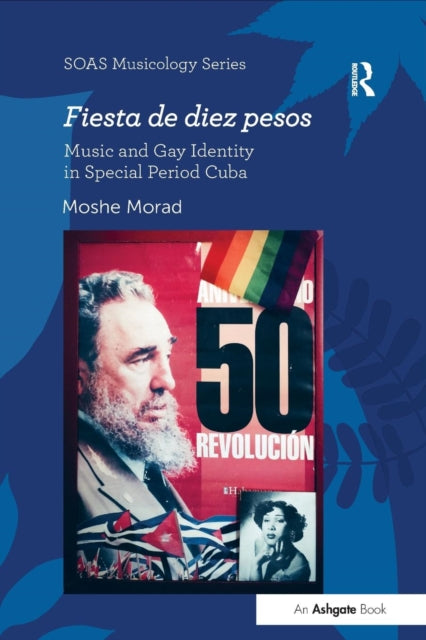 Book cover of: Fiesta de diez pesos: Music and Gay Identity in Special Period Cuba. By: Moshe Morad