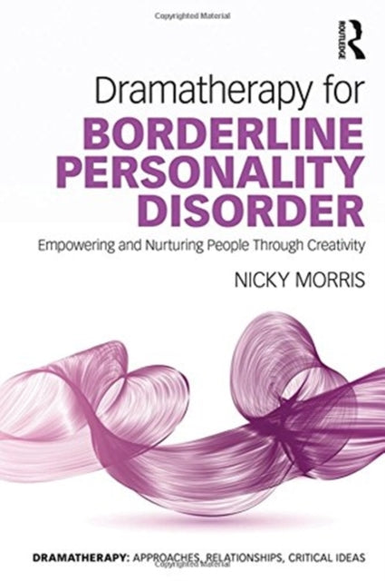 Book cover of: Dramatherapy for Borderline Personality Disorder. By: Nicky Morris