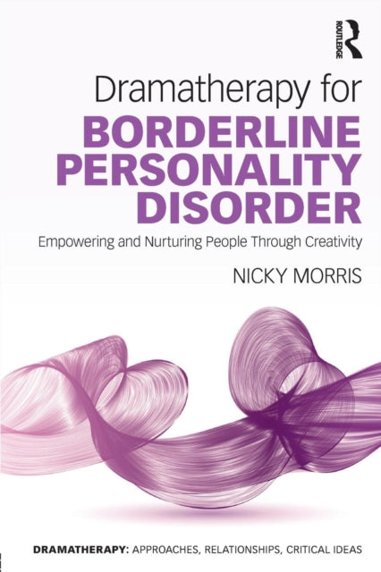 Book cover of: Dramatherapy for Borderline Personality Disorder. By: Nicky Morris