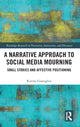 Book cover of: Narrative Approach to Social Media Mourning. By: Korina Giaxoglou